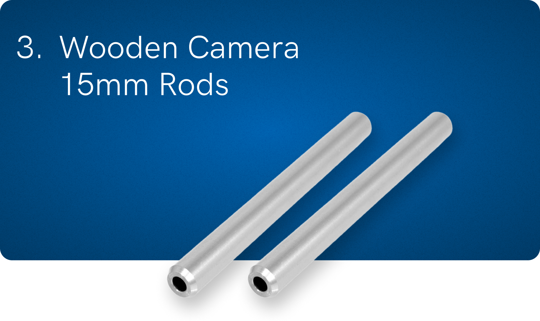 3. Wooden Camera 15mm Rods